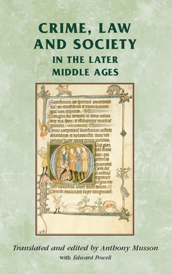 Crime, Law and Society in the Later Middle Ages by Anthony Musson