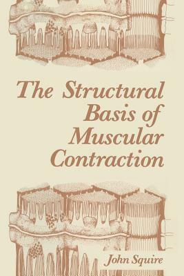 The Structural Basis of Muscular Contraction by John Squire