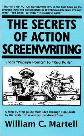 The Secrets of Action Screenwriting: From "Popeye Points" to "Rug Pulls" by William C. Martell