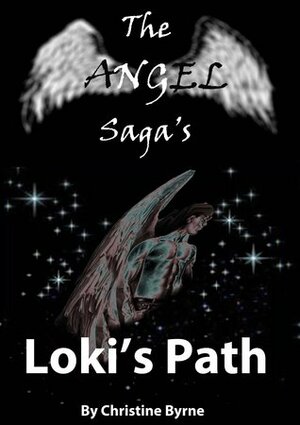 Loki's Path (The Angel Saga's, #1) by Christine Byrne