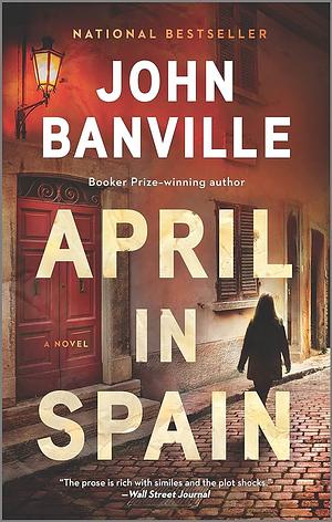 April in Spain: A Novel by John Banville, John Banville