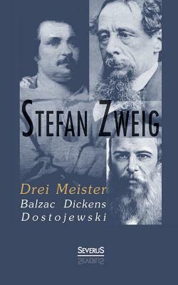 Drei Meister: Balzac, Dickens, Dostojewski by Stefan Zweig