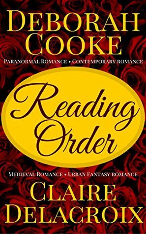 Reading Order for Deborah Cooke's Paranormal Romances and Contemporary Romances, and Claire Delacroix's Medieval Romances: 2017 Edition by Claire Delacroix, Deborah Cooke