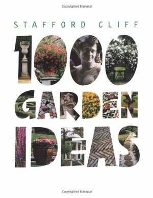 1000 Garden Ideas by Stafford Cliff