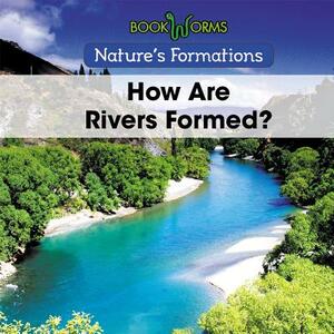 How Are Rivers Formed? by B. J. Best