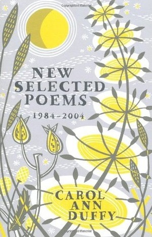 New Selected Poems: 1984 - 2004 by Carol Ann Duffy