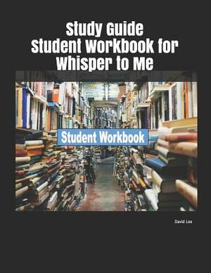 Study Guide Student Workbook for Whisper to Me by David Lee