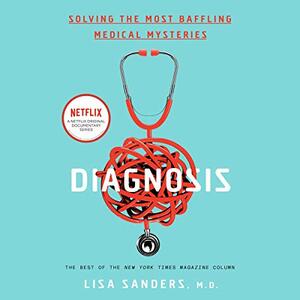 Diagnosis: Solving the Most Baffling Medical Mysteries by Lisa Sanders