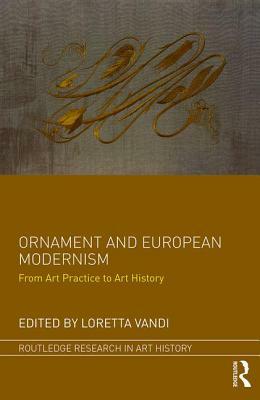 Ornament and European Modernism: From Art Practice to Art History by 