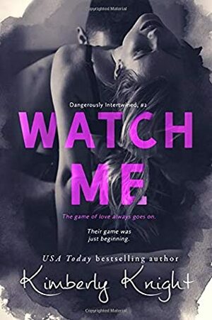 Watch Me by Kimberly Knight