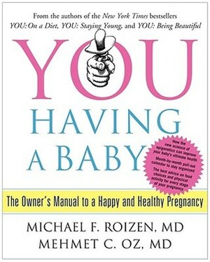 YOU: Having a Baby: The Owner's Manual to a Happy and Healthy Pregnancy by Michael F. Roizen, Mehmet C. Oz