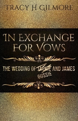 In Exchange for Vows: The wedding of Jackie and James by Tracy H. Gilmore