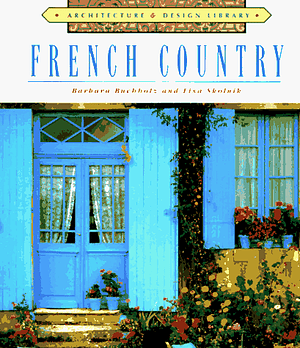 Architecture and Design Library: French Country by Barbara Buchholz, Lisa Skolnik