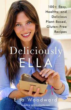 Deliciously Ella: 100+ Easy, Healthy, and Delicious Plant-Based, Gluten-Free Recipes by Ella Woodward