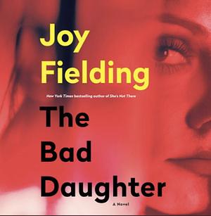 The Bad Daughter by Joy Fielding
