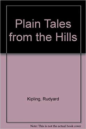 Plain Tales From The Hills by Rudyard Kipling