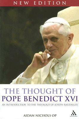 The Thought of Pope Benedict XVI new edition: An Introduction to the Theology of Joseph Ratzinger by Pope Benedict XVI, Aidan Nichols