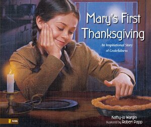 Mary's First Thanksgiving: An Inspirational Story Of Gratefulness by Kathy-jo Wargin