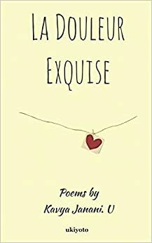 La Douleur Exquise by Dhivya Balaji, Kavya Janani U.