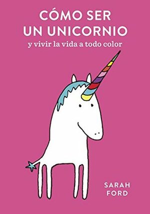 Cï¿½mo ser un unicornio by Sarah Ford