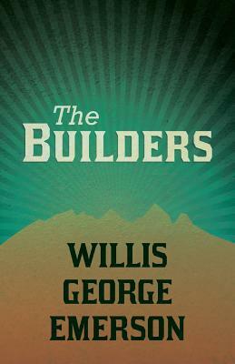 The Builders by Willis George Emerson
