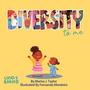 DIVERSITY to me : A children's picture book teaching kids about the beauty diversity. An excellent book for first conversations about diversity & inclusion by Fernanda Monteiro, Shari Last, Marisa J. Taylor