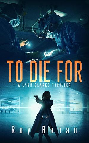 TO DIE FOR: To Save Her Country, She Must First Save Herself  by Ray Ronan