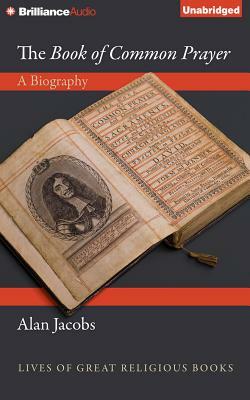 The Book of Common Prayer: A Biography by Alan Jacobs