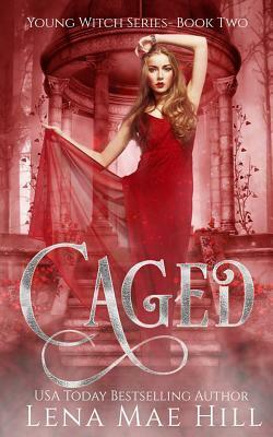 Caged: A Twisted Fairytale Retelling by Lena Mae Hill