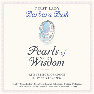 Pearls of Wisdom: Little Pieces of Advice (That Go a Long Way) by Barbara Bush
