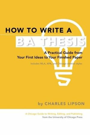 How to Write a BA Thesis: A Practical Guide from Your First Ideas to Your Finished Paper by Charles Lipson