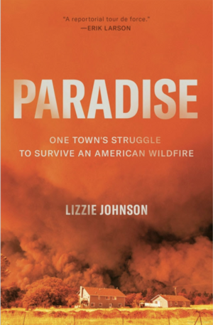 Paradise: One Towns Struggle to Survive an American Wildfire by Lizzie Johnson