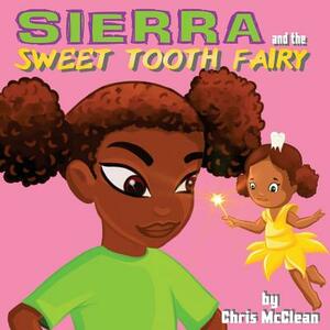 Sierra and the Sweet Tooth Fairy by Chris McClean