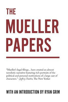 The Mueller Papers: Compiled by Strong Arm Press with an Introduction by Ryan Grim by Ryan Grim