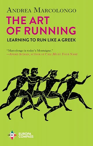 The Art of Running: Learning to Run Like a Greek by Andrea Marcolongo