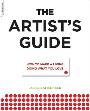 The Artist's Guide: How to Make a Living Doing What You Love by Jackie Battenfield