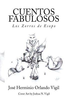 Cuentos Fabulosos: Los Zorros de Esopo by Jose Herminio Orlando Vigil