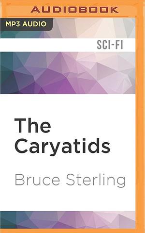 Caryatids, The by Jay Snyder, Bruce Sterling, Bruce Sterling