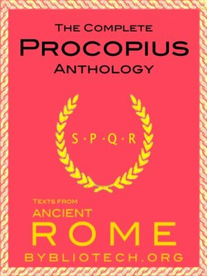 The Complete Procopius Anthology: The Wars of Justinian, The Secret History of the Court of Justinian, The Buildings of Justinian by Bybliotech, Procopius
