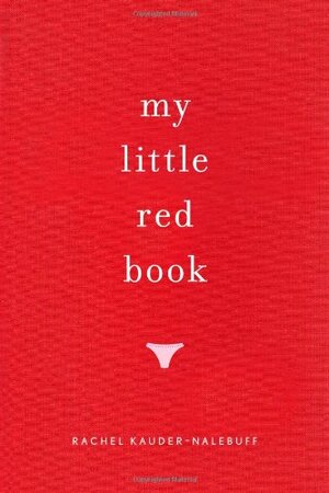 My Little Red Book by Tamora Pierce, Gloria Steinem, Megan McCafferty, Cecily von Ziegesar, Lola Gerhard, Erica Jong, Meg Cabot, Rachel Kauder Nalebuff, Henrietta Wittenberg, Krista Madsen, Jacquelyn Mitchard