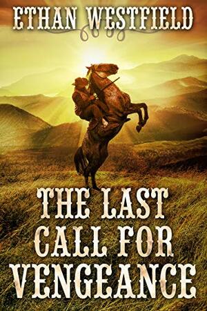 The Last Call for Vengeance by Ethan Westfield