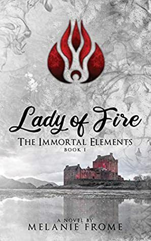 Lady of Fire: The Immortal Elements by Melanie Frome