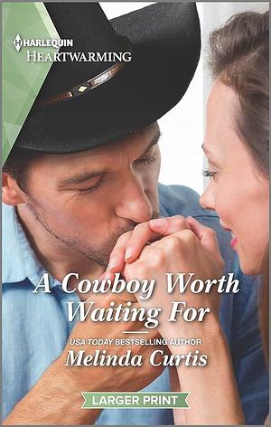 A Cowboy Worth Waiting For by Melinda Curtis, Melinda Curtis