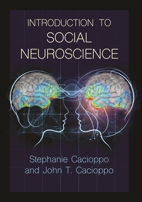 Introduction to Social Neuroscience by Stephanie Cacioppo, John T. Cacioppo