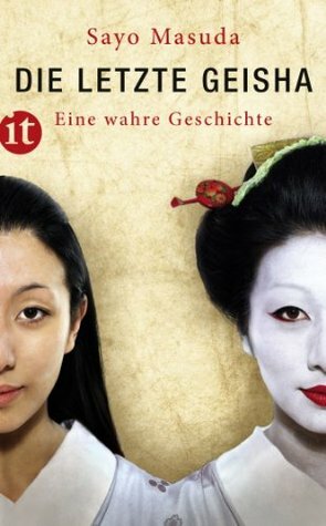 Die letzte Geisha: Eine wahre Geschichte by Michael Stein, Sayo Masuda