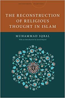 The Reconstruction of Religious Thought in Islam by Muhammad Iqbal