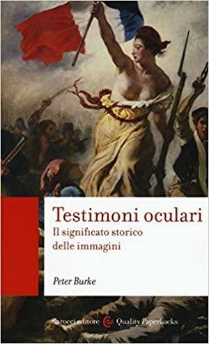 Testimoni oculari. Il significato storico delle immagini by Peter Burke