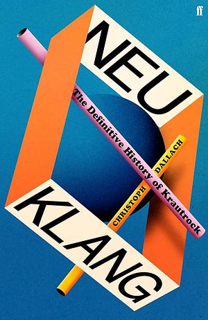 Neu Klang: The Definitive History of Krautrock by Christoph Dallach