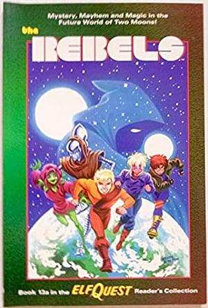 The Rebels by Bern Harkins, Jen Marrus, Charles Barnett, Delfin Barral, Craig Taillefer, Richard Pini, Wendy Pini