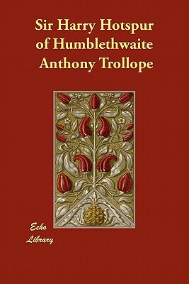 Sir Harry Hotspur of Humblethwaite by Anthony Trollope